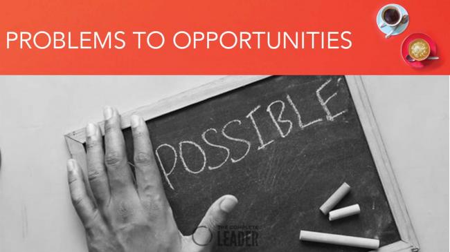 Problems to Opportunities